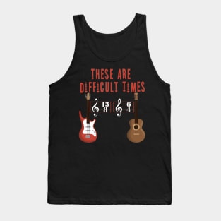 These Are Difficult Times Music Lover funny musician Gift Tank Top